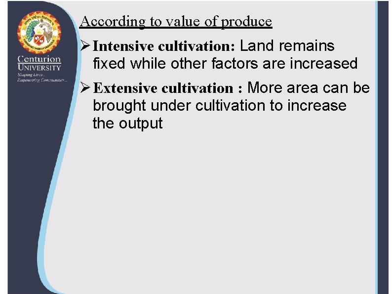 According to value of produce Ø Intensive cultivation: Land remains fixed while other factors