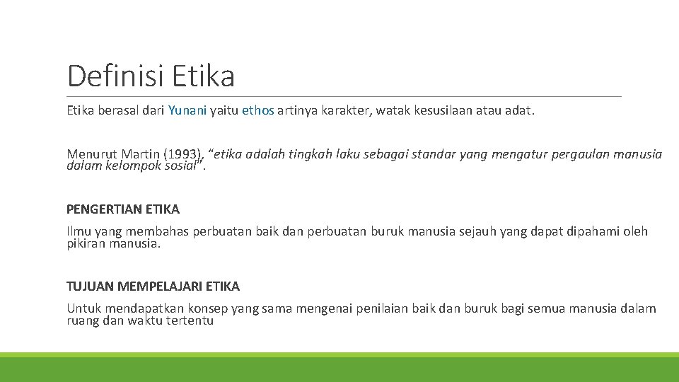 Definisi Etika berasal dari Yunani yaitu ethos artinya karakter, watak kesusilaan atau adat. Menurut