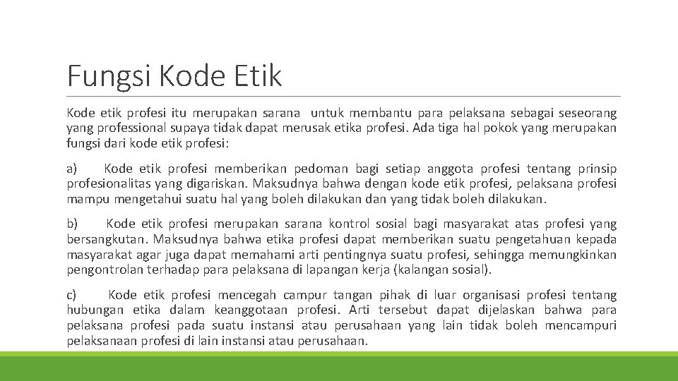 Fungsi Kode Etik Kode etik profesi itu merupakan sarana untuk membantu para pelaksana sebagai