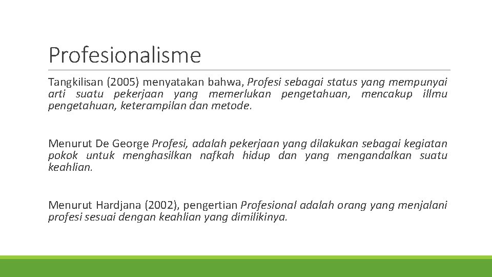 Profesionalisme Tangkilisan (2005) menyatakan bahwa, Profesi sebagai status yang mempunyai arti suatu pekerjaan yang