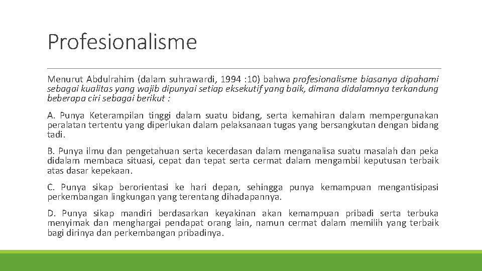 Profesionalisme Menurut Abdulrahim (dalam suhrawardi, 1994 : 10) bahwa profesionalisme biasanya dipahami sebagai kualitas