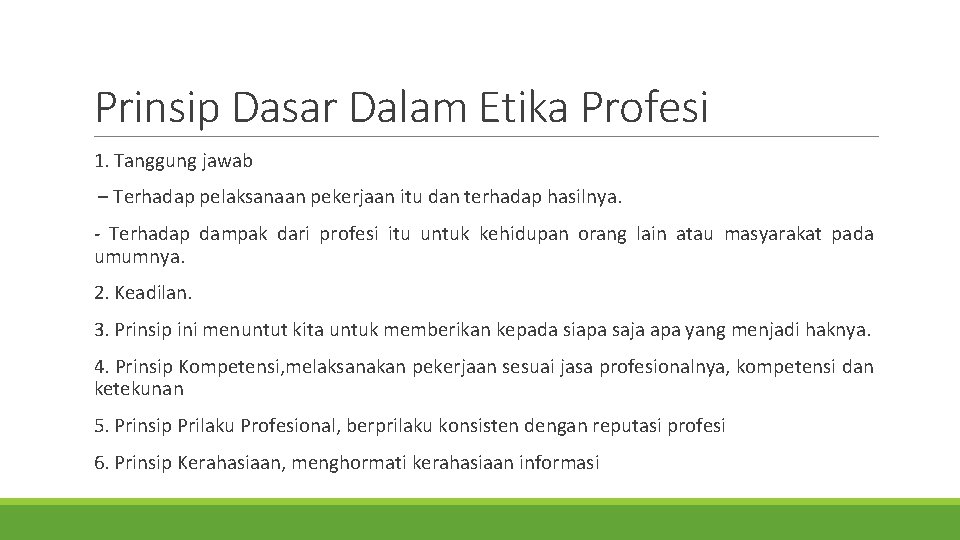 Prinsip Dasar Dalam Etika Profesi 1. Tanggung jawab – Terhadap pelaksanaan pekerjaan itu dan