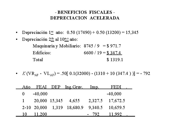 - BENEFICIOS FISCALES DEPRECIACION ACELERADA • Depreciación 1 er año: 0. 50 (17490) + - BENEFICIOS FISCALES DEPRECIACION ACELERADA • Depreciación 1 er año: 0. 50 (17490) +