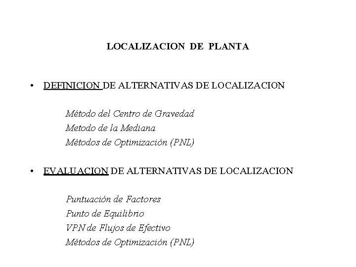LOCALIZACION DE PLANTA • DEFINICION DE ALTERNATIVAS DE LOCALIZACION Método del Centro de Gravedad LOCALIZACION DE PLANTA • DEFINICION DE ALTERNATIVAS DE LOCALIZACION Método del Centro de Gravedad