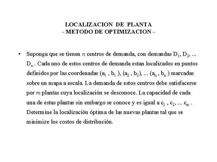 LOCALIZACION DE PLANTA - METODO DE OPTIMIZACION - • Suponga que se tienen n LOCALIZACION DE PLANTA - METODO DE OPTIMIZACION - • Suponga que se tienen n