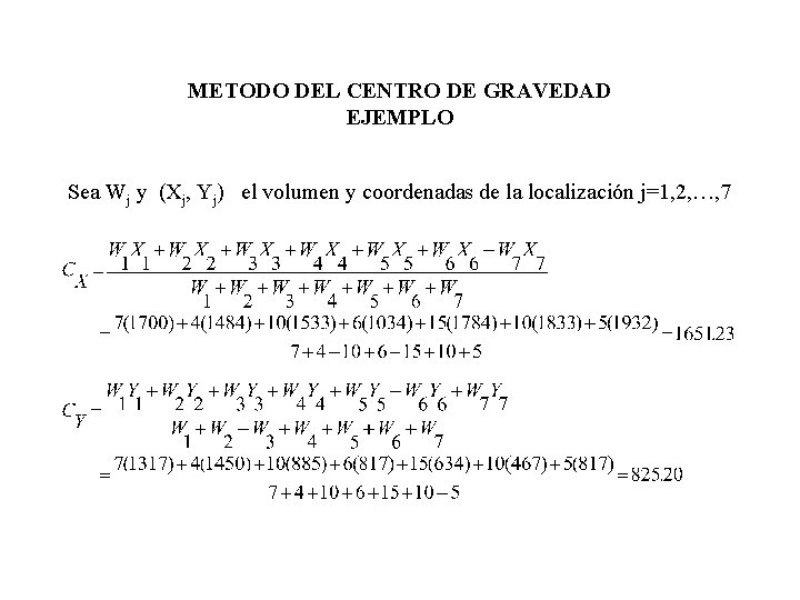 METODO DEL CENTRO DE GRAVEDAD EJEMPLO Sea Wj y (Xj, Yj) el volumen y METODO DEL CENTRO DE GRAVEDAD EJEMPLO Sea Wj y (Xj, Yj) el volumen y