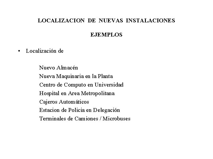 LOCALIZACION DE NUEVAS INSTALACIONES EJEMPLOS • Localización de Nuevo Almacén Nueva Maquinaria en la LOCALIZACION DE NUEVAS INSTALACIONES EJEMPLOS • Localización de Nuevo Almacén Nueva Maquinaria en la