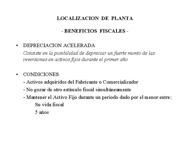 LOCALIZACION DE PLANTA - BENEFICIOS FISCALES - • DEPRECIACION ACELERADA Consiste en la posibilidad LOCALIZACION DE PLANTA - BENEFICIOS FISCALES - • DEPRECIACION ACELERADA Consiste en la posibilidad