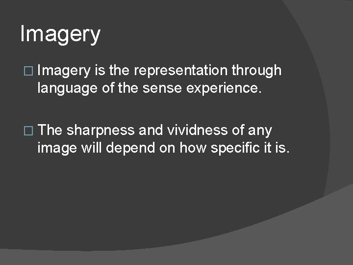 Imagery � Imagery is the representation through language of the sense experience. � The