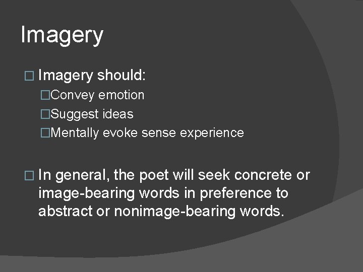 Imagery � Imagery should: �Convey emotion �Suggest ideas �Mentally evoke sense experience � In