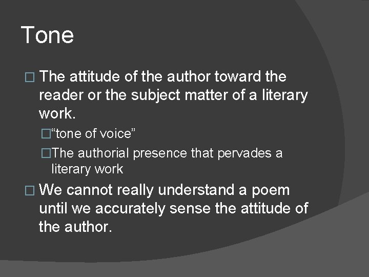 Tone � The attitude of the author toward the reader or the subject matter