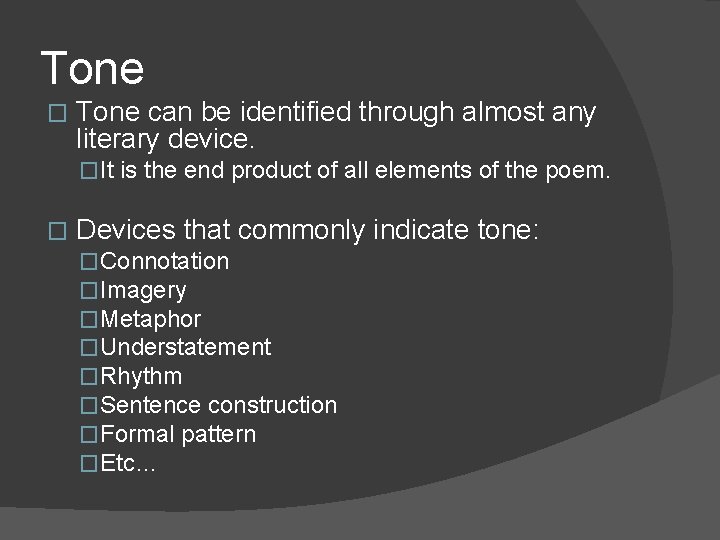 Tone � Tone can be identified through almost any literary device. �It is the