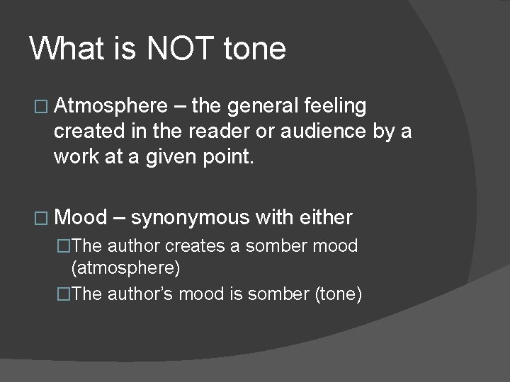 What is NOT tone � Atmosphere – the general feeling created in the reader