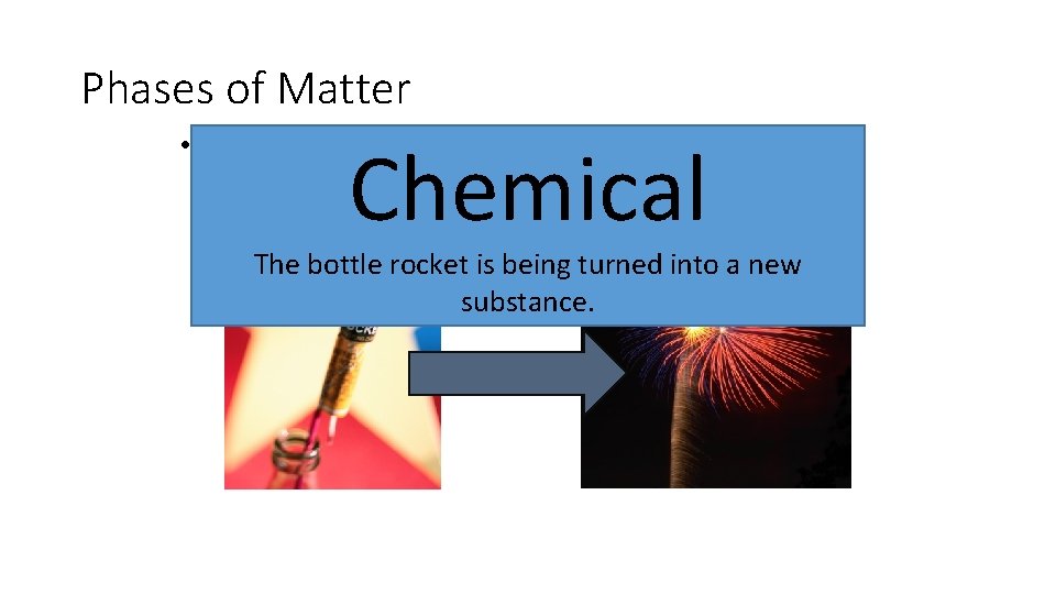 Phases of Matter • Is this a chemical change, or a physical change? Chemical