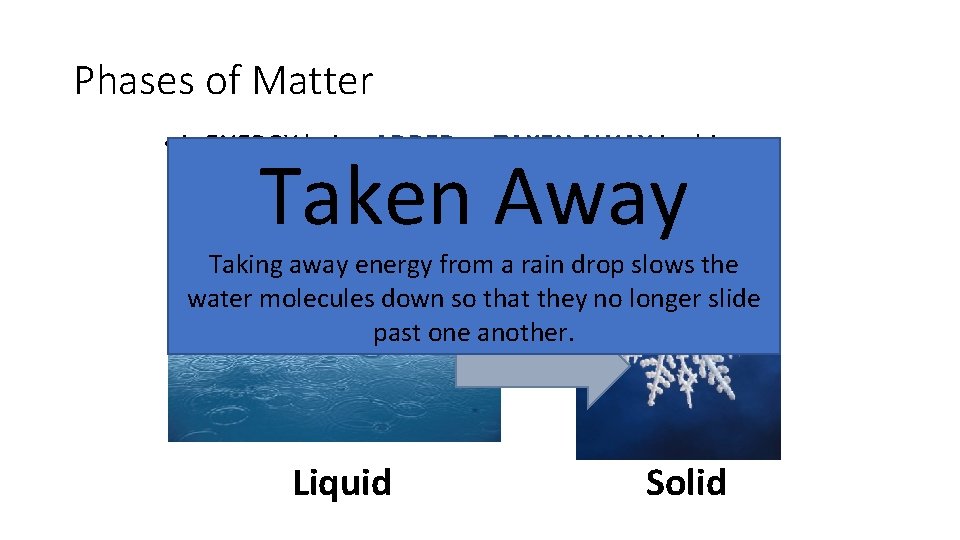 Phases of Matter • Is ENERGY being ADDED or TAKEN AWAY in this phase