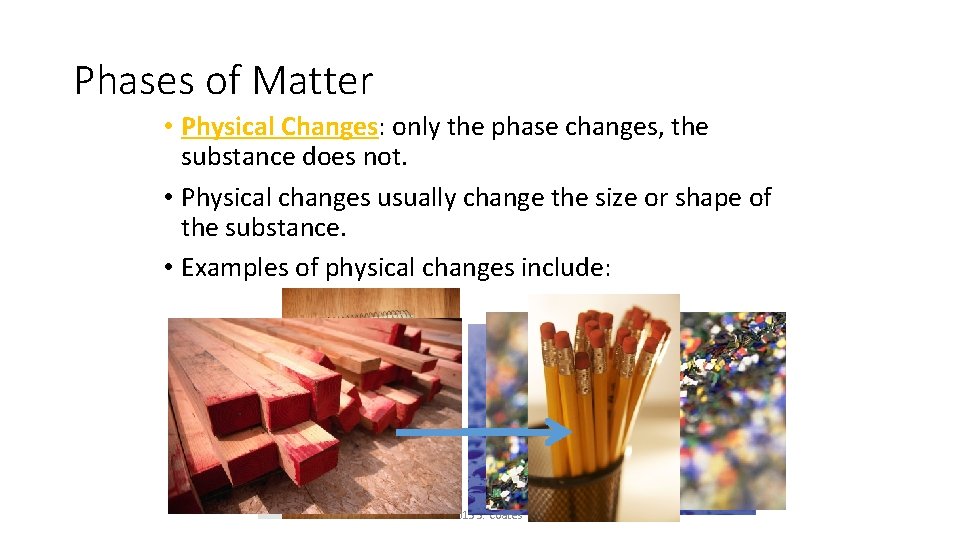 Phases of Matter • Physical Changes: only the phase changes, the substance does not.