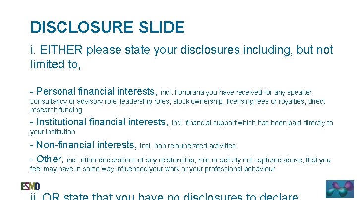 DISCLOSURE SLIDE i. EITHER please state your disclosures including, but not limited to, -