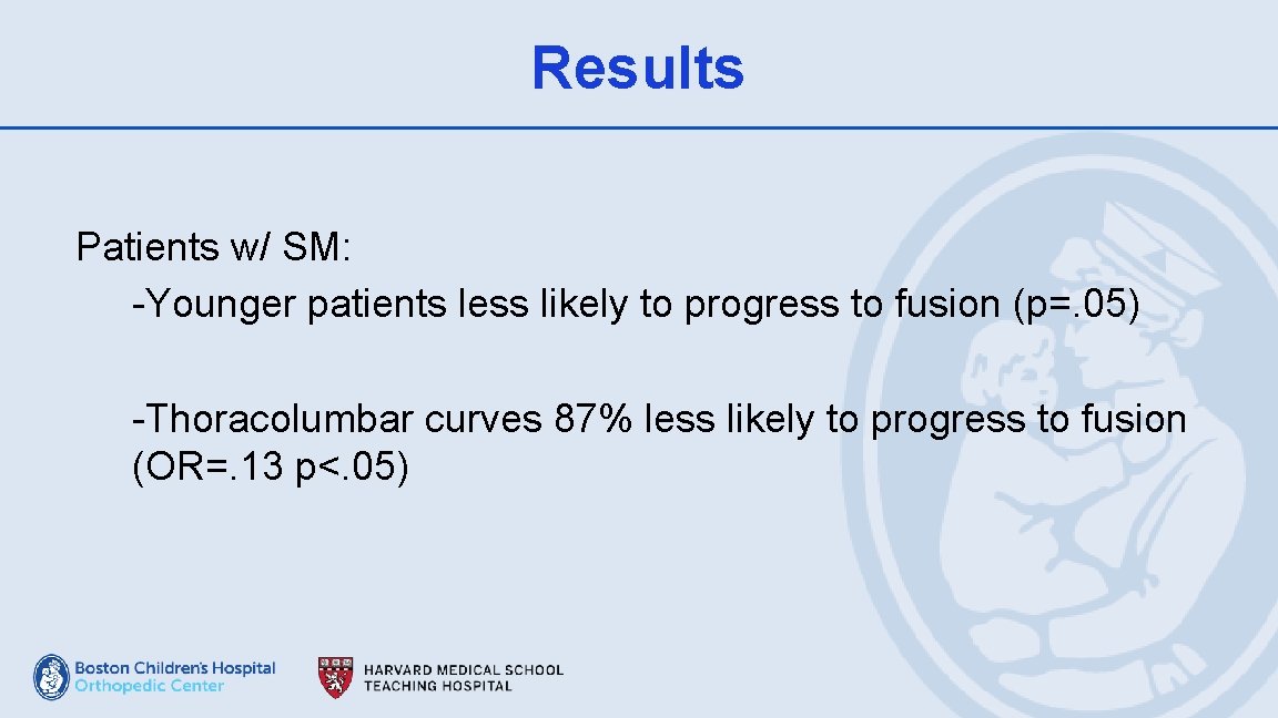 Results Patients w/ SM: -Younger patients less likely to progress to fusion (p=. 05)