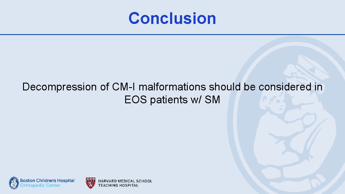 Conclusion Decompression of CM-I malformations should be considered in EOS patients w/ SM 