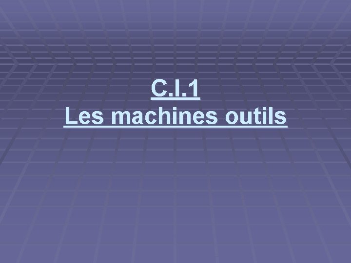 C. I. 1 Les machines outils 