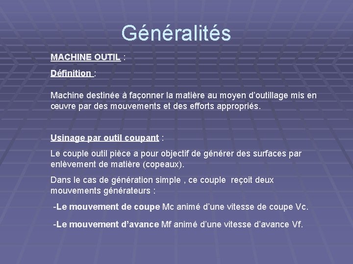 Généralités MACHINE OUTIL : Définition : Machine destinée à façonner la matière au moyen