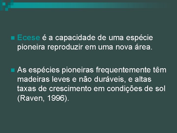 n Ecese é a capacidade de uma espécie pioneira reproduzir em uma nova área.