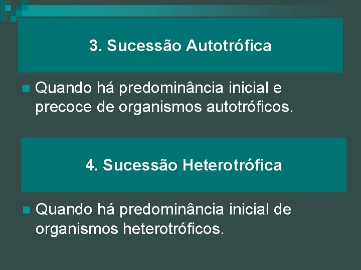 3. Sucessão Autotrófica n Quando há predominância inicial e precoce de organismos autotróficos. 4.