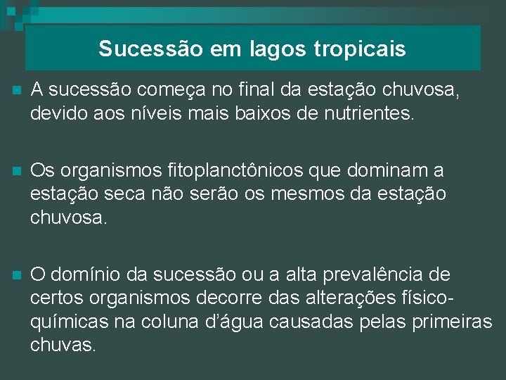 Sucessão em lagos tropicais n A sucessão começa no final da estação chuvosa, devido