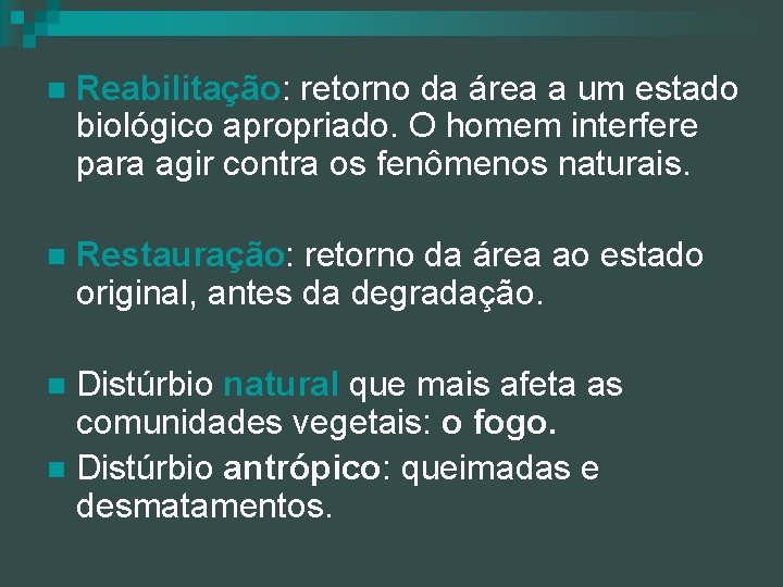 n Reabilitação: retorno da área a um estado biológico apropriado. O homem interfere para