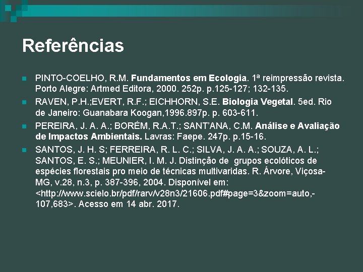Referências n n PINTO-COELHO, R. M. Fundamentos em Ecologia. 1ª reimpressão revista. Porto Alegre: