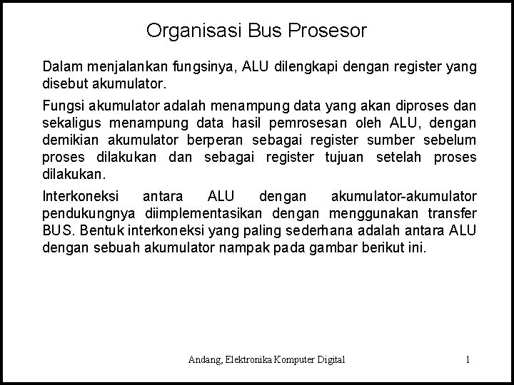 Organisasi Bus Prosesor Dalam menjalankan fungsinya, ALU dilengkapi dengan register yang disebut akumulator. Fungsi