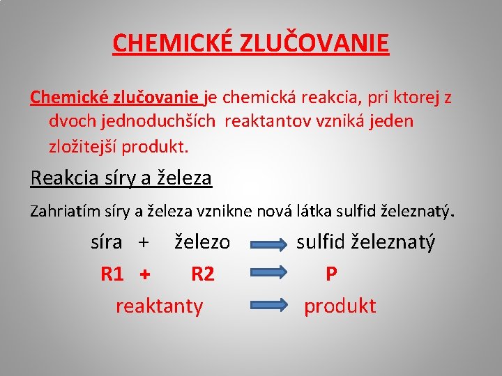 CHEMICKÉ ZLUČOVANIE Chemické zlučovanie je chemická reakcia, pri ktorej z dvoch jednoduchších reaktantov vzniká