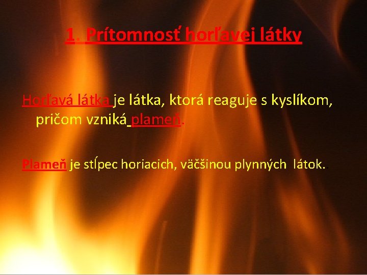 1. Prítomnosť horľavej látky Horľavá látka je látka, ktorá reaguje s kyslíkom, pričom vzniká