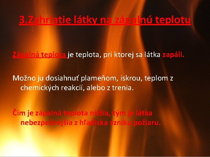 3. Zahriatie látky na zápalnú teplotu Zápalná teplota je teplota, pri ktorej sa látka