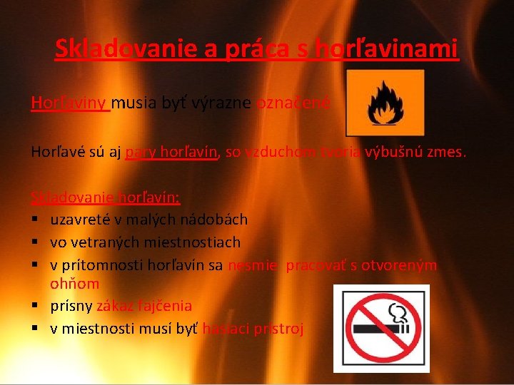 Skladovanie a práca s horľavinami Horľaviny musia byť výrazne označené Horľavé sú aj pary