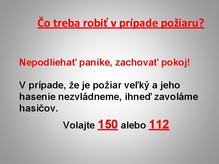 Čo treba robiť v prípade požiaru? Nepodliehať panike, zachovať pokoj! V prípade, že je