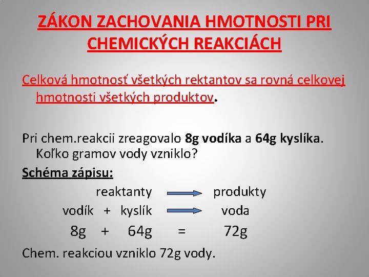 ZÁKON ZACHOVANIA HMOTNOSTI PRI CHEMICKÝCH REAKCIÁCH Celková hmotnosť všetkých rektantov sa rovná celkovej hmotnosti