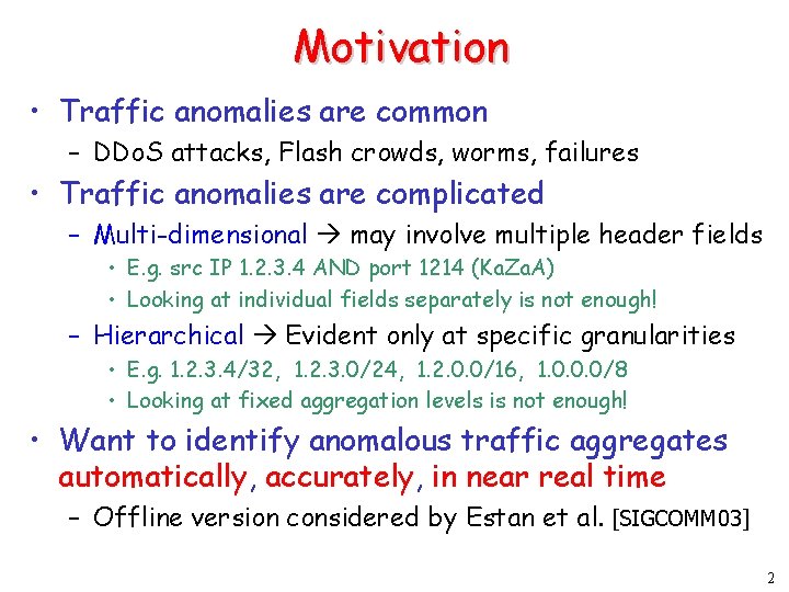 Motivation • Traffic anomalies are common – DDo. S attacks, Flash crowds, worms, failures