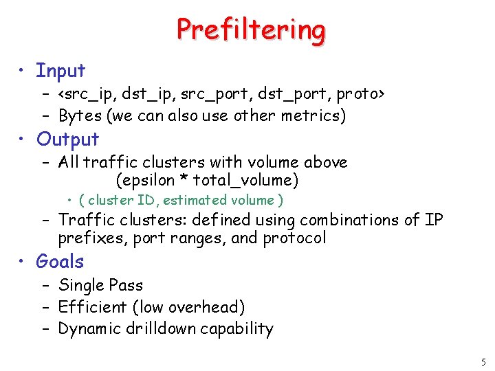 Prefiltering • Input – <src_ip, dst_ip, src_port, dst_port, proto> – Bytes (we can also