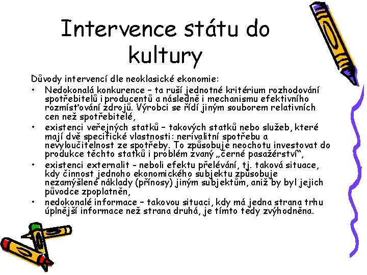 Intervence státu do kultury Důvody intervencí dle neoklasické ekonomie: • Nedokonalá konkurence – ta