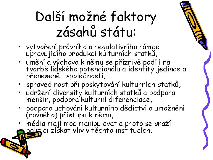 Další možné faktory zásahů státu: • vytvoření právního a regulativního rámce upravujícího produkci kulturních