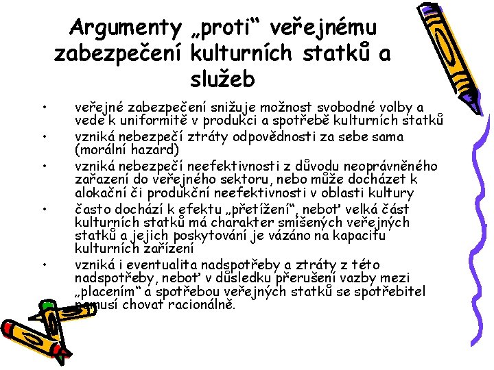 Argumenty „proti“ veřejnému zabezpečení kulturních statků a služeb • • • veřejné zabezpečení snižuje