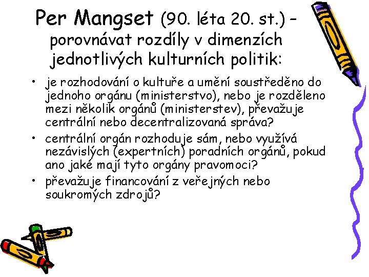 Per Mangset (90. léta 20. st. ) – porovnávat rozdíly v dimenzích jednotlivých kulturních