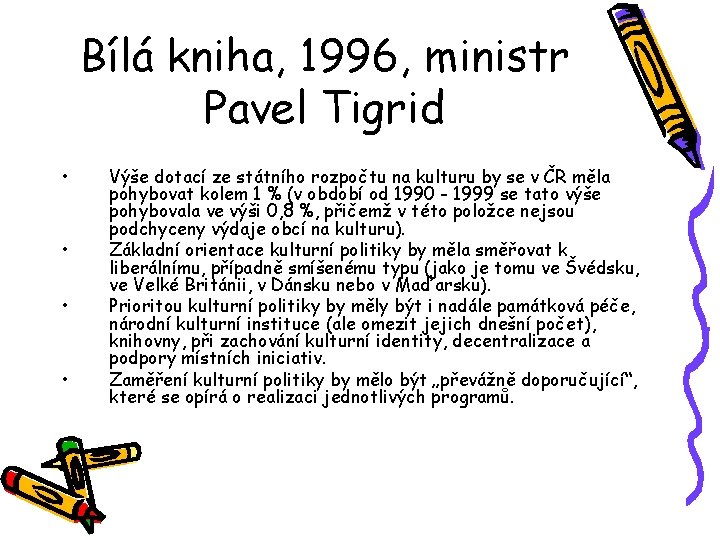 Bílá kniha, 1996, ministr Pavel Tigrid • • Výše dotací ze státního rozpočtu na