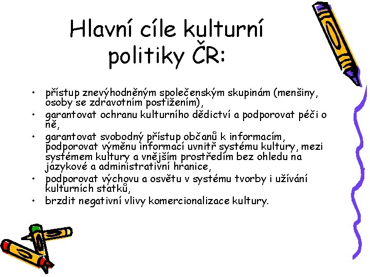 Hlavní cíle kulturní politiky ČR: • přístup znevýhodněným společenským skupinám (menšiny, osoby se zdravotním