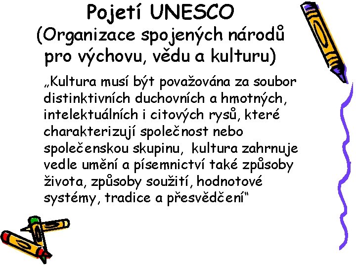 Pojetí UNESCO (Organizace spojených národů pro výchovu, vědu a kulturu) „Kultura musí být považována