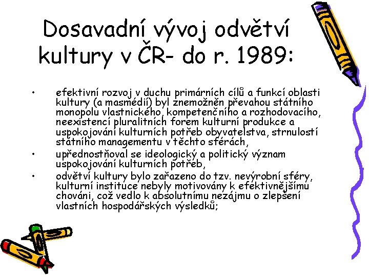 Dosavadní vývoj odvětví kultury v ČR- do r. 1989: • • • efektivní rozvoj