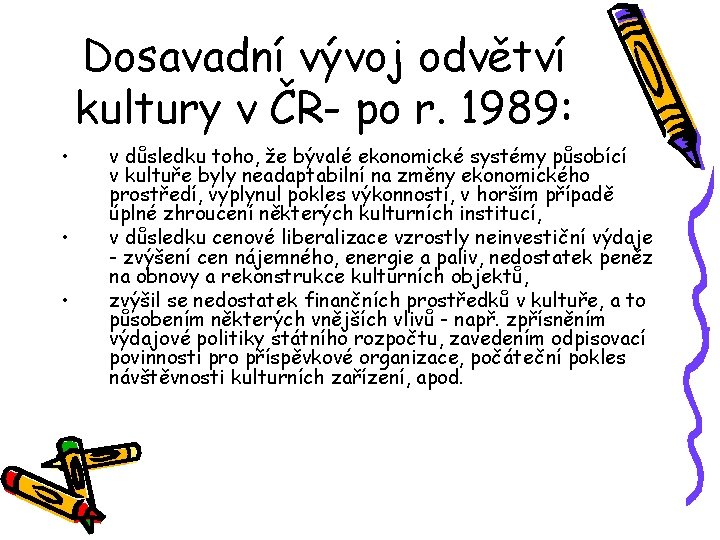 Dosavadní vývoj odvětví kultury v ČR- po r. 1989: • • • v důsledku