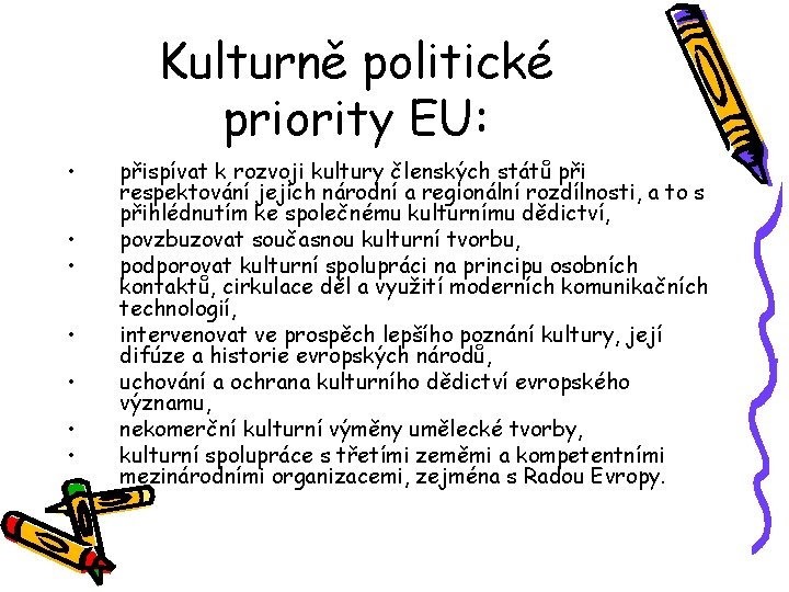 Kulturně politické priority EU: • • přispívat k rozvoji kultury členských států při respektování
