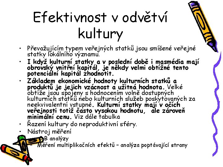 Efektivnost v odvětví kultury • Převažujícím typem veřejných statků jsou smíšené veřejné statky lokálního